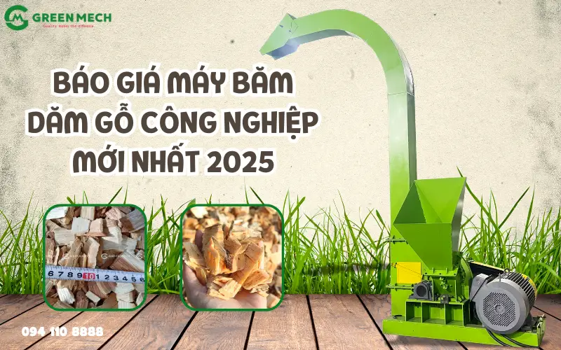 Báo giá máy băm dăm gỗ công nghiệp mới nhất 2025